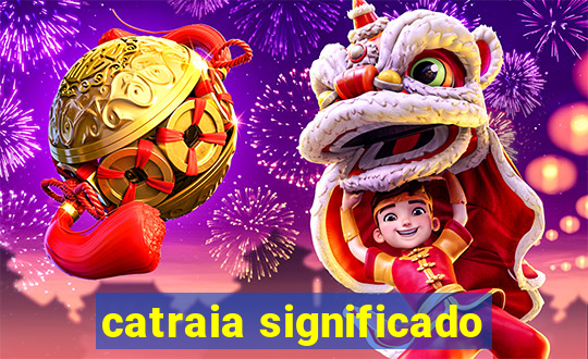 catraia significado